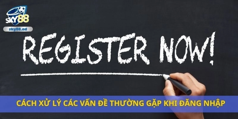 Cách xử lý các vấn đề thường gặp khi đăng nhập