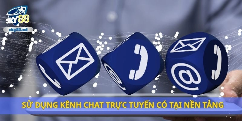 Sử dụng kênh chat trực tuyến có tại nền tảng