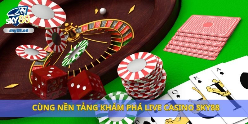 Cùng nền tảng khám phá Live Casino Sky88