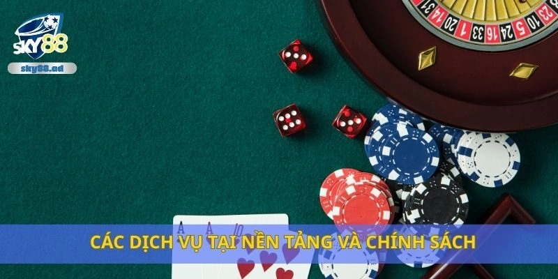 Các dịch vụ tại nền tảng và chính sách