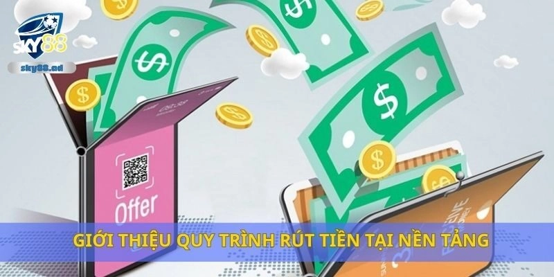 Giới thiệu quy trình rút tiền tại nền tảng