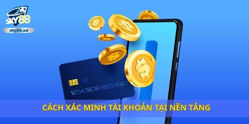 Cách xác minh tài khoản tại nền tảng