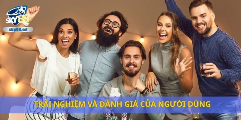 Trải nghiệm và đánh giá của người dùng