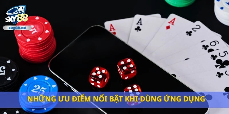 Những ưu điểm nổi bật khi dùng ứng dụng