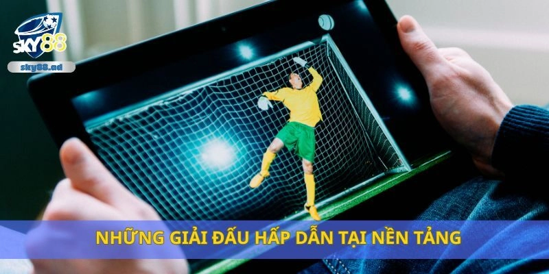 Những giải đấu hấp dẫn tại nền tảng